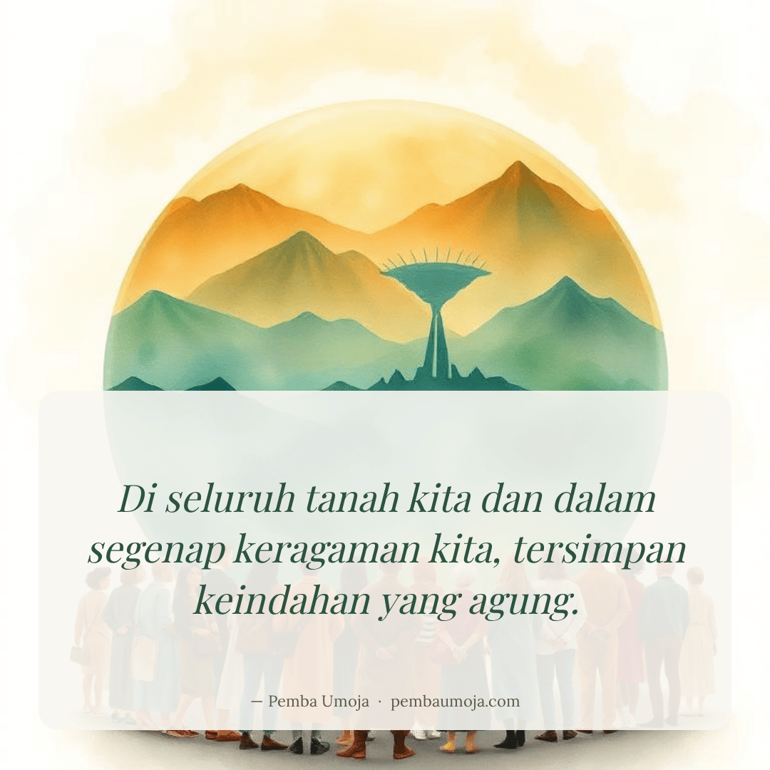 Di seluruh tanah kita dan dalam segenap keragaman kita, tersimpan keindahan yang agung.