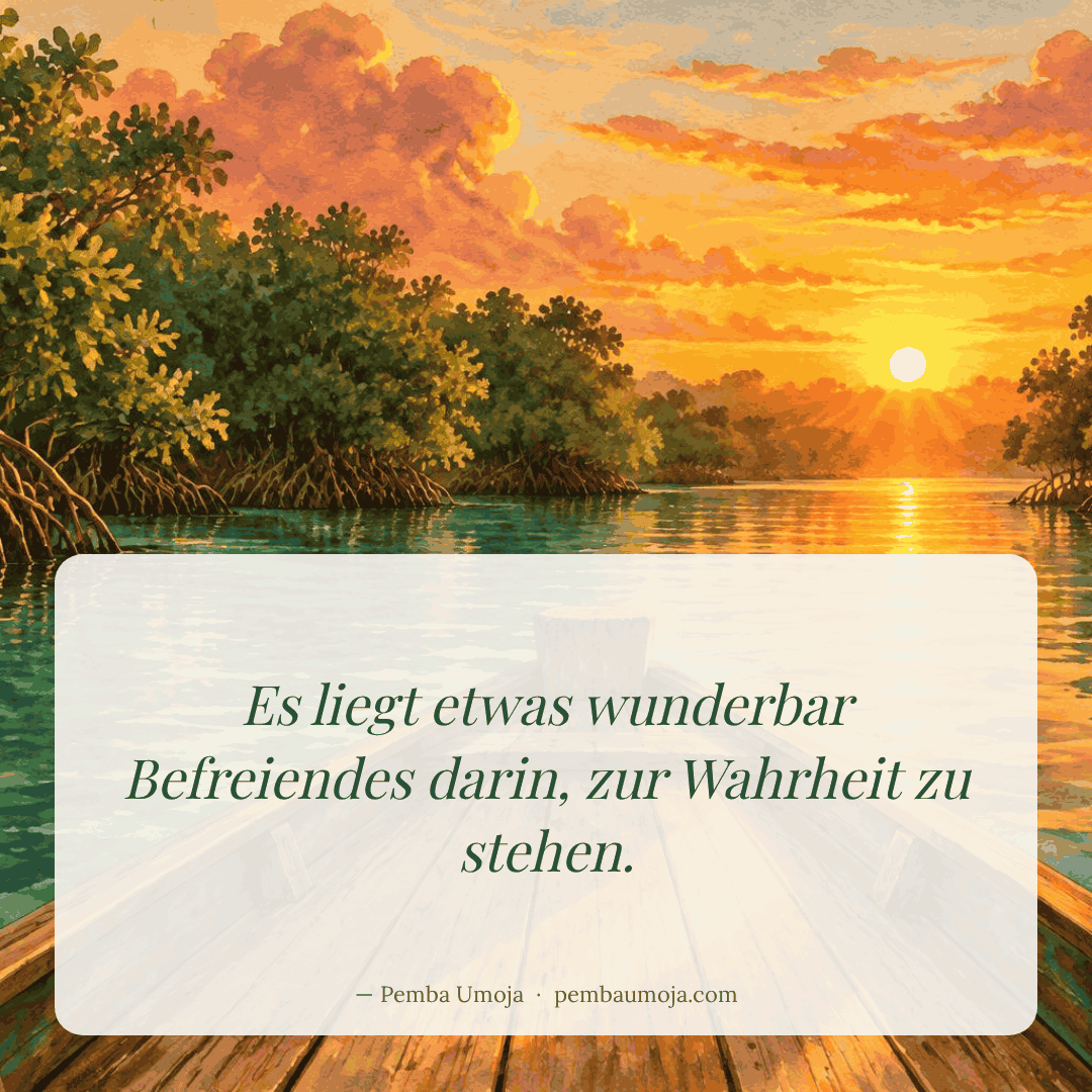 Es liegt etwas wunderbar Befreiendes darin, zur Wahrheit zu stehen.