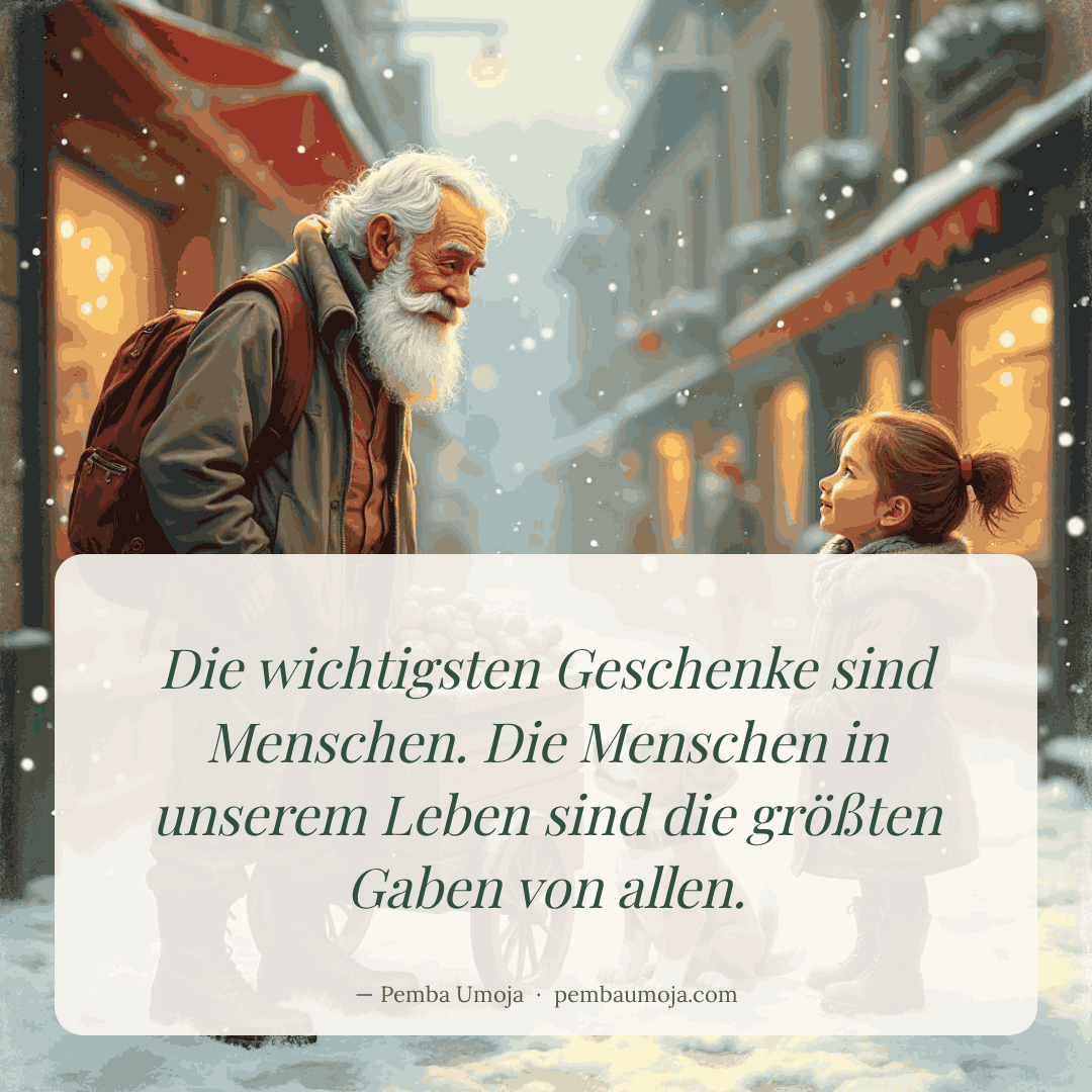 Die wichtigsten Geschenke sind Menschen. Die Menschen in unserem Leben sind die größten Gaben von allen.