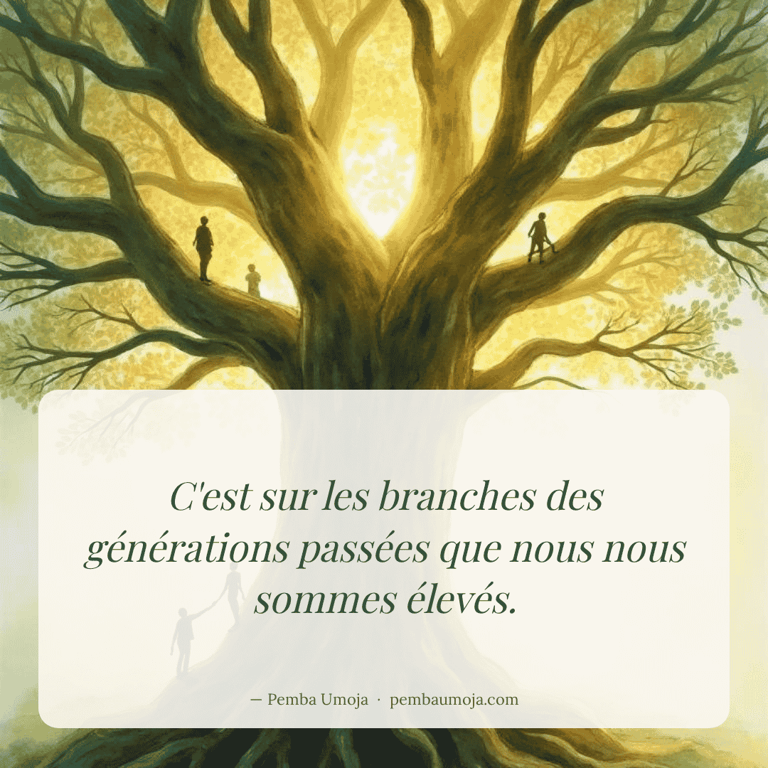 C'est sur les branches des générations passées que nous nous sommes élevés.