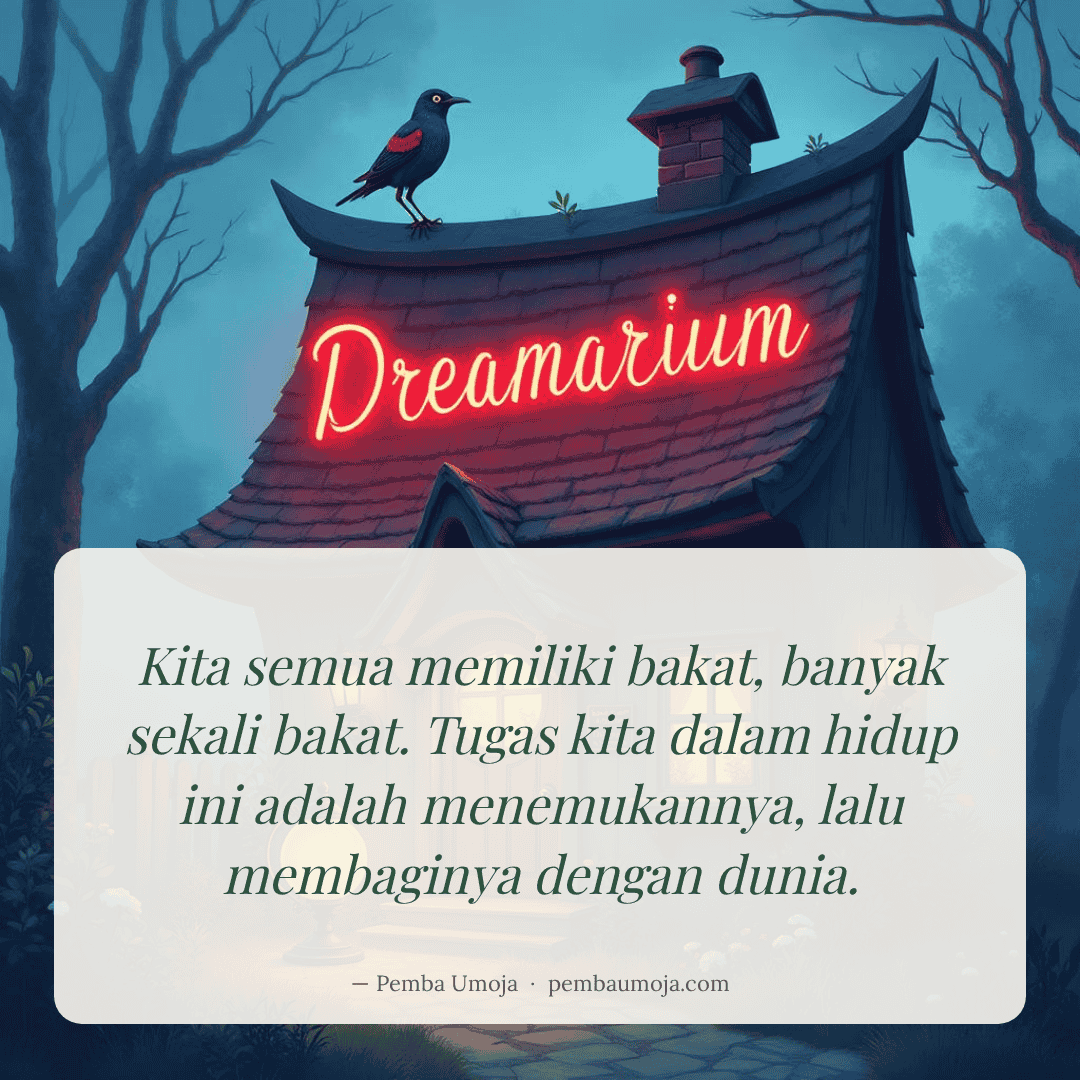 Kita semua memiliki bakat, banyak sekali bakat. Tugas kita dalam hidup ini adalah menemukannya, lalu membaginya dengan dunia.