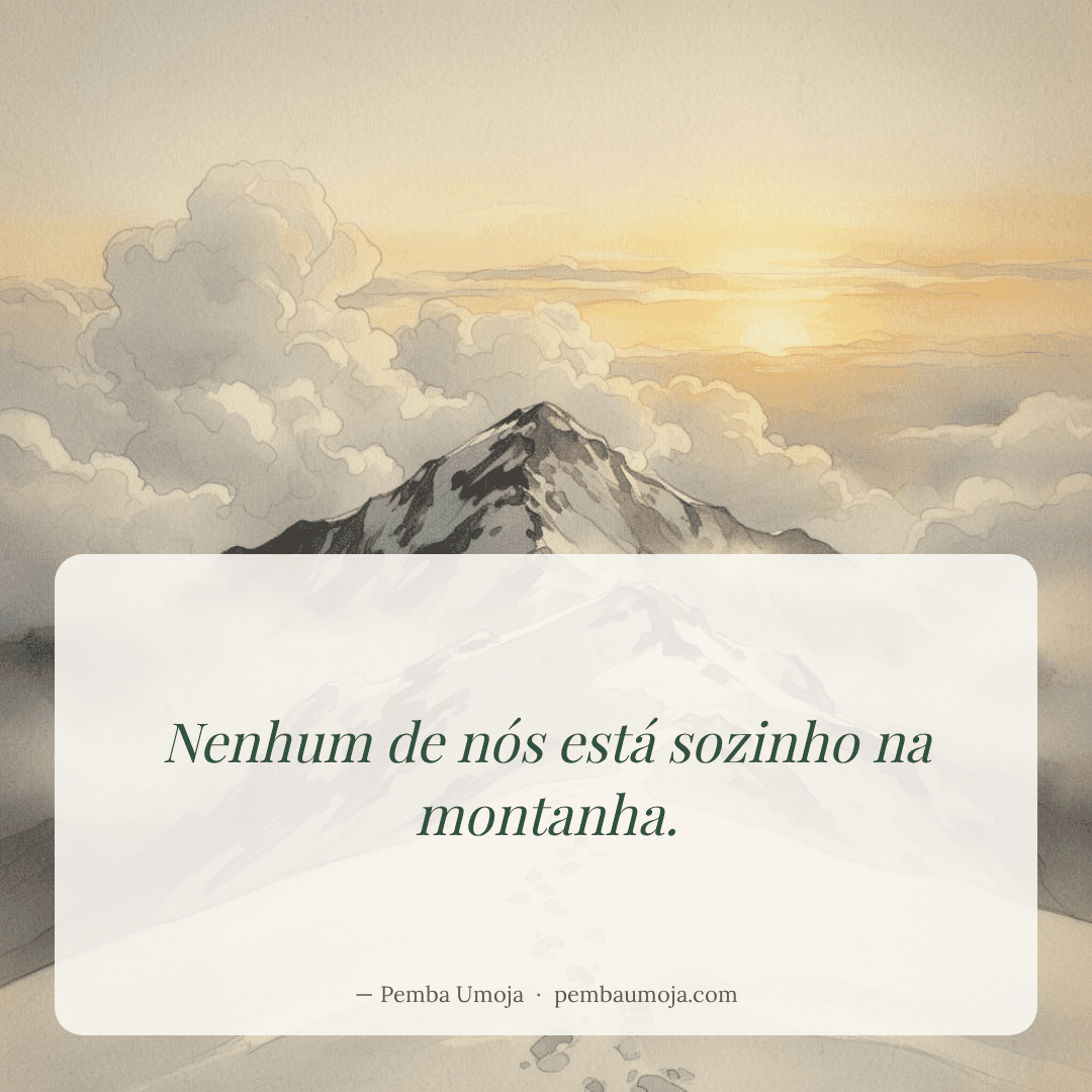 Nenhum de nós está sozinho na montanha.