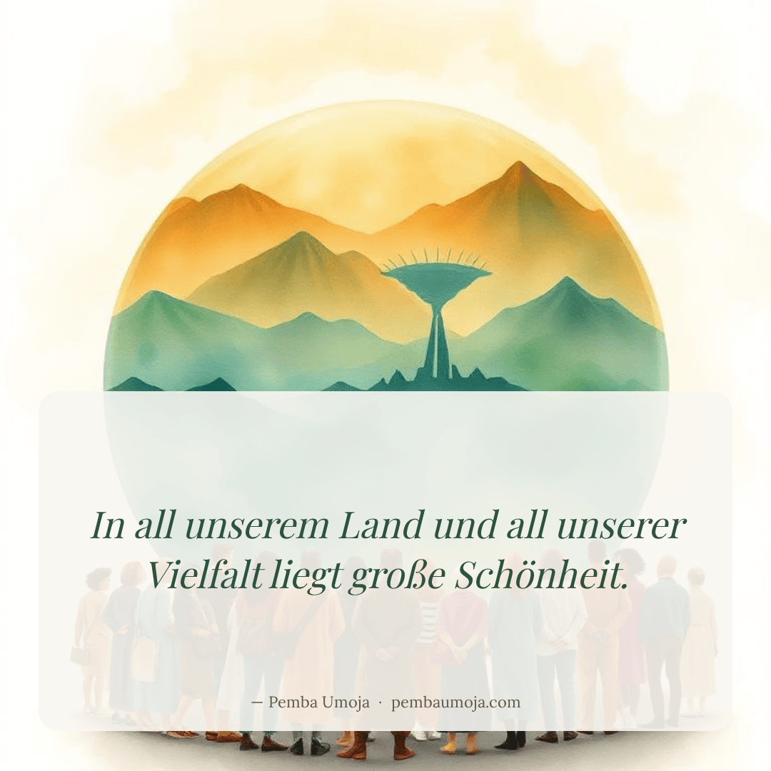 In all unserem Land und all unserer Vielfalt liegt große Schönheit.