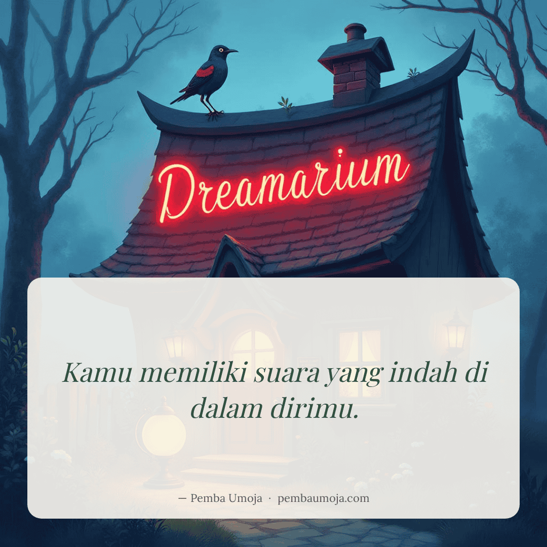 Kamu memiliki suara yang indah di dalam dirimu.